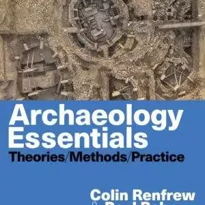 Archaeology Essentials: Theories, Methods, and Practice (4th Edition) - eBook