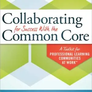 Collaborating for Success With the Common Core: A Toolkit for Professional Learning Communities at Work™ (2nd Edition) - eBook