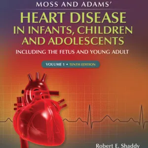 Moss and Adams' Heart Disease in infants, Children, and Adolescents: Including the Fetus and Young Adult (10th Edition) - eBook