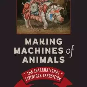 Making Machines of Animals: The International Livestock Exposition - PDF