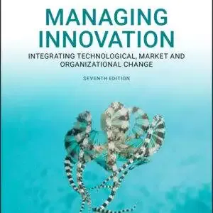 Managing Innovation: Integrating Technological, Market and Organizational Change (7th Edition) - PDF