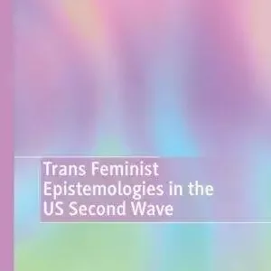 Trans Feminist Epistemologies in the US Second Wave - PDF